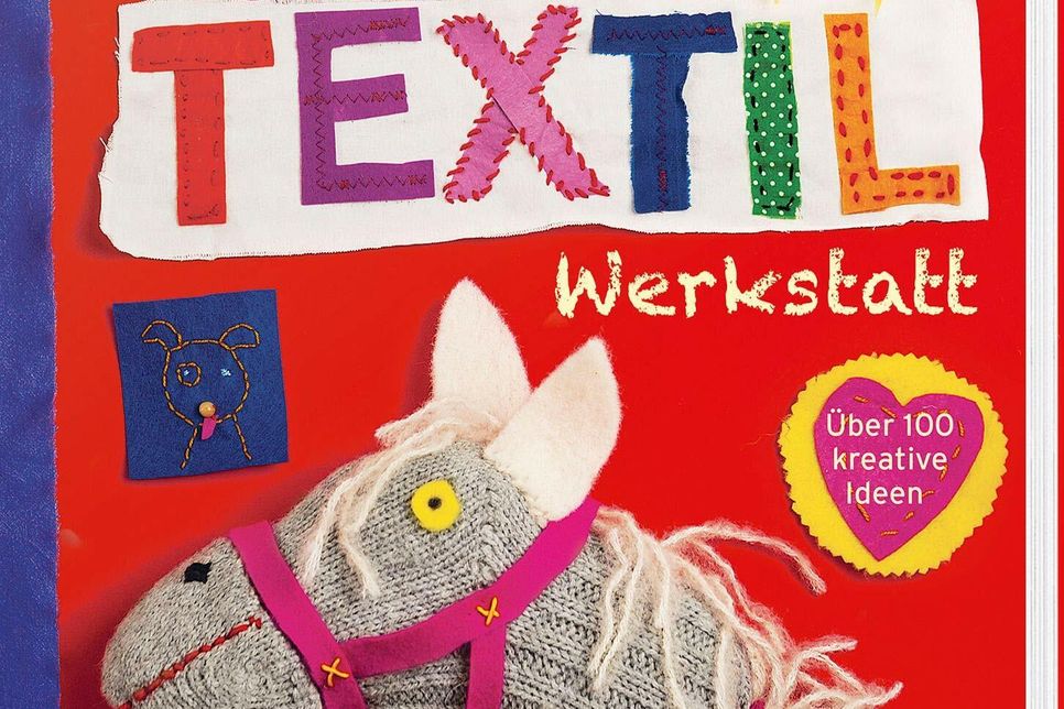 "Die große Textilwerkstatt: Über 100 kreative Ideen" von Sabine Lohf.