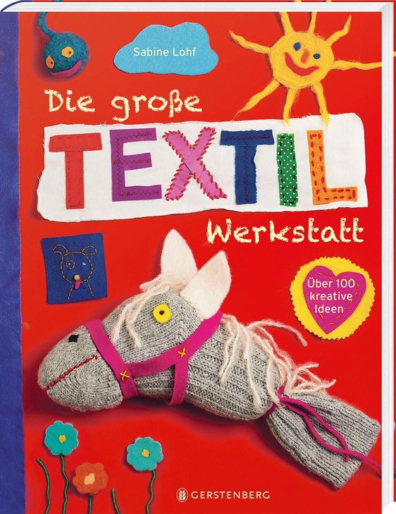 "Die große Textilwerkstatt: Über 100 kreative Ideen" von Sabine Lohf.
