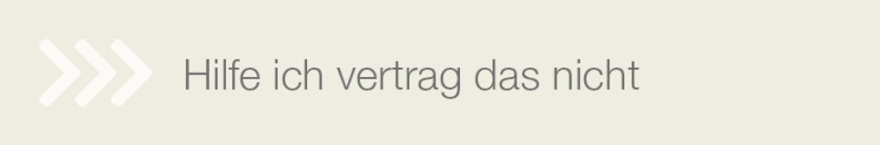 Hilfe ich vertrag das nicht